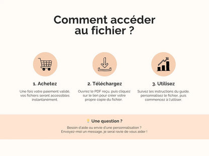 Comment accéder au fichier ?
Une fois votre paiement validé, vos fichiers seront accessibles instantanément.
Ouvrez le PDF reçu, puis cliquez sur le lien pour créer votre propre copie du fichier. 
Suivez les instructions du guide, personnalisez le fichier, puis commencez à l’utiliser.